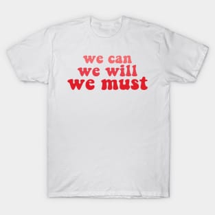 we can we will we must T-Shirt